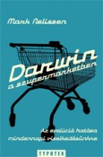 Mark Nelissen: Darwin a szupermarketben – Az evolúció hatása mindennapi viselkedésünkre