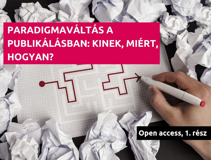 Paradigmaváltás a publikálásban: kinek, miért, hogyan? Open access 1. rész